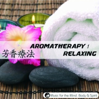 Aromatherapy 1 : Relaxing - Music For The Mind, Body & Spirit!