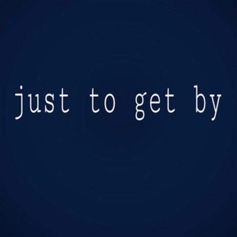 Just to Get By | Boomplay Music