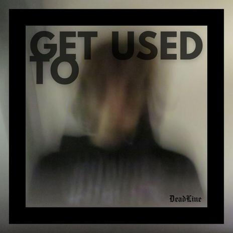 get used to | Boomplay Music