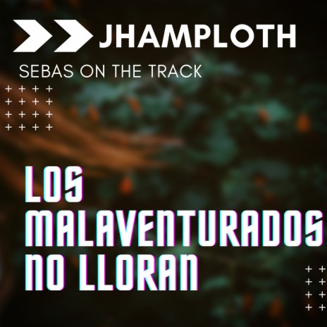 Los Malaventurados No Lloran ft. Sebas on the track | Boomplay Music