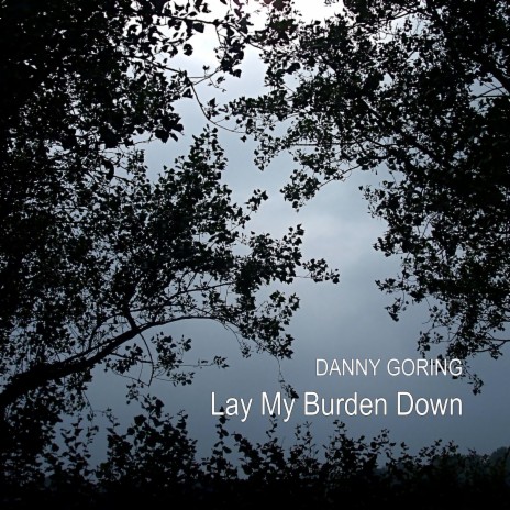 Lay My Burden Down | Boomplay Music