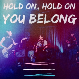 HOLD ON, YOU BELONG (People Like Us)