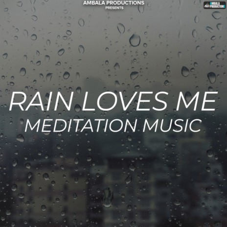 Rain Loves Me Meditation Music