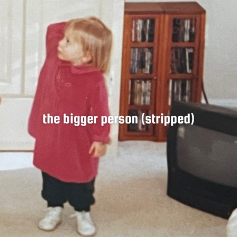the bigger person