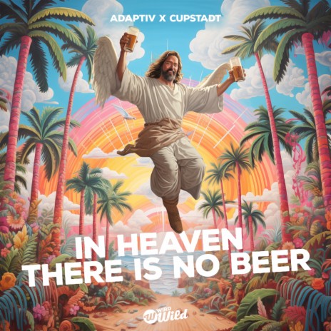 In Heaven There Is No Beer ft. CUPSTADT | Boomplay Music