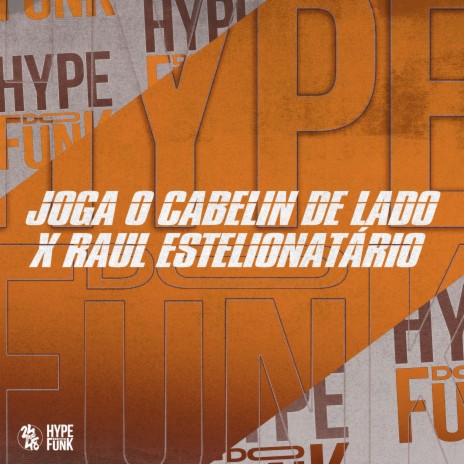 Joga o Cabelin de Lado X Raul Estelionatário ft. DJ Sagaz, djfuryzl & PuccaTsunami | Boomplay Music