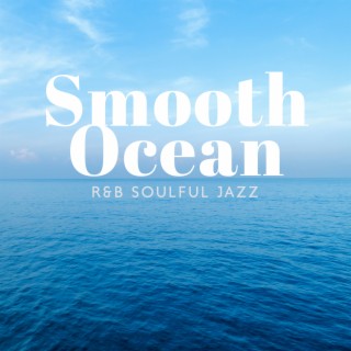 Smooth Ocean: R&B Soulful Jazz, Beach Lounge Cafe Collection