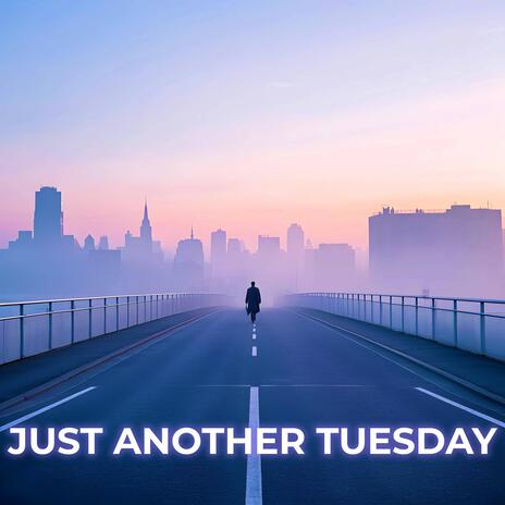 Just Another Tuesday | Boomplay Music