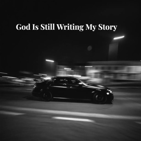 God Is Still Writing My Story | Boomplay Music