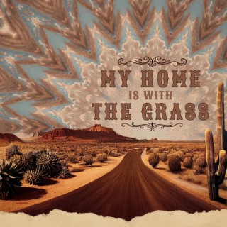 My Home is with the Grass (Cowboy Kyle Version) lyrics | Boomplay Music