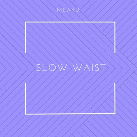 Slow Waist