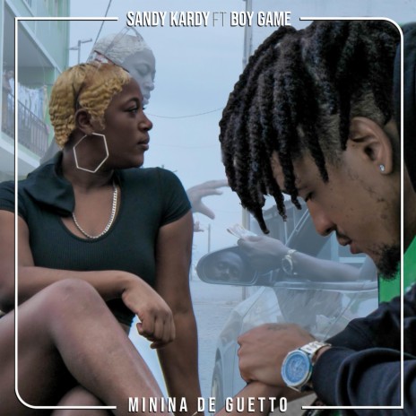Minina De Guetto ft. Sandy Kardy | Boomplay Music