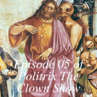 Episode 05 of Politrix The Clown Show