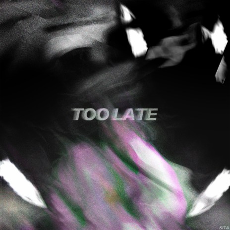 Too Late | Boomplay Music