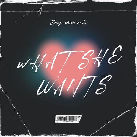 What she wants | Boomplay Music