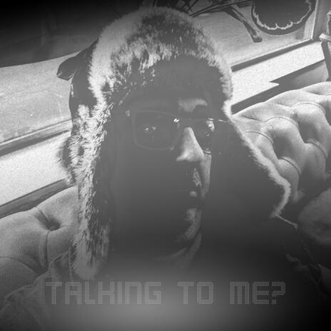 talking to me?