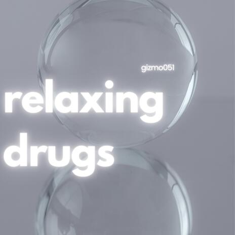 relaxing drugs | Boomplay Music