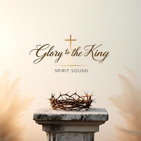 Glory to the King | Boomplay Music