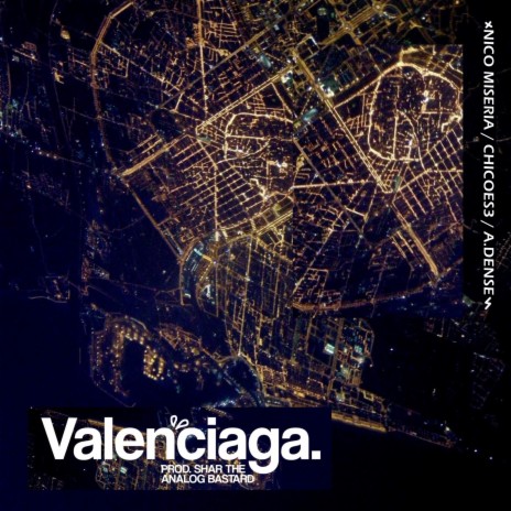 Valenciaga (feat. Nico Miseria, A.Dense & Shar the Analog Bastard) | Boomplay Music