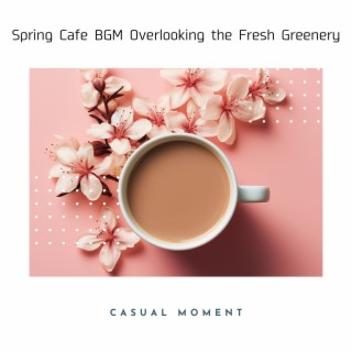 Spring Cafe BGM Overlooking the Fresh Greenery
