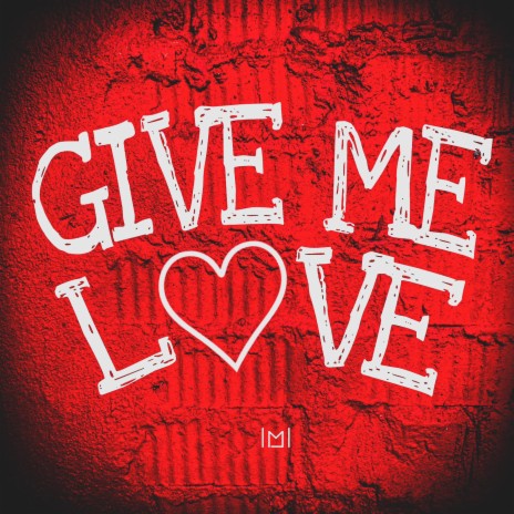 Give Me Love | Boomplay Music