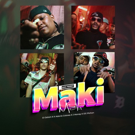Maki Maki ft. El Ositoh R, Og Pichon, J Money & DEMS PRODUCE | Boomplay Music