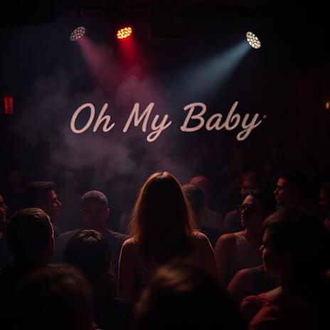 Oh My Baby | Boomplay Music