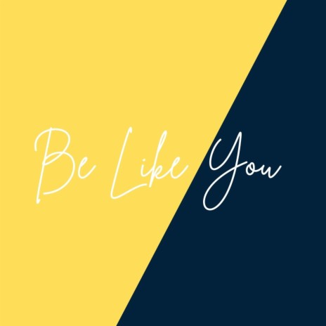 Be Like You | Boomplay Music