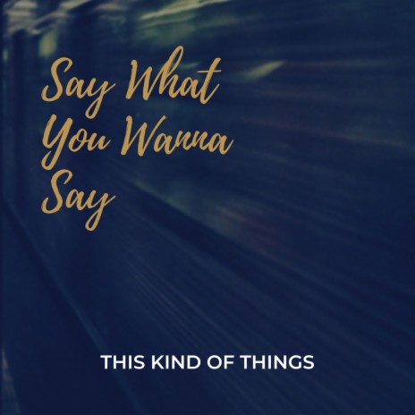 Say What You Wanna Say | Boomplay Music