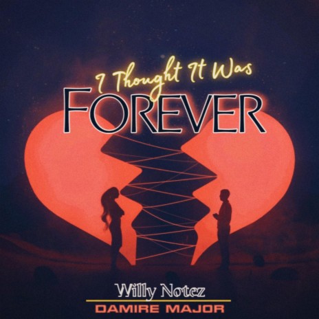 I THOUGHT IT WAS FOREVER ft. Damire Major | Boomplay Music