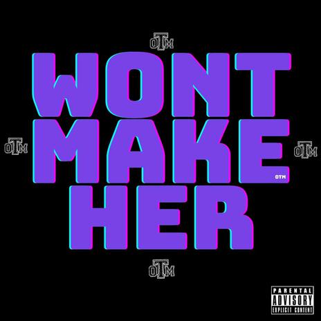 WONT MAKE HER | Boomplay Music