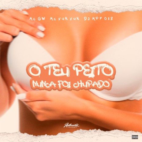 O Teu Peito Nunca Foi Chupado ft. MC Vuk Vuk & MC GW | Boomplay Music