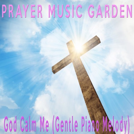 God Calm Me (Gentle Piano Melody) | Boomplay Music