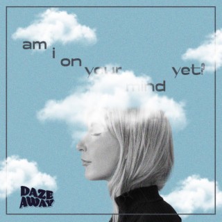 Am I On Your Mind Yet? lyrics | Boomplay Music