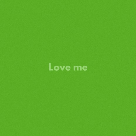 Love me | Boomplay Music