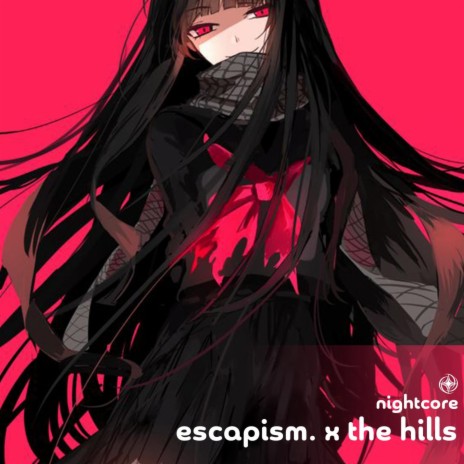 Escapism. x The Hills - Nightcore ft. Tazzy