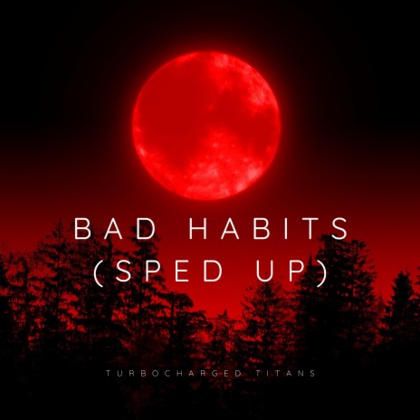 Bad Habits (Sped Up) ft. Ed Sheeran, Frederick John Philip Gibson & John McDaid | Boomplay Music