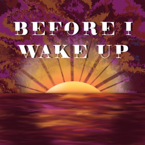 Before I Wake Up | Boomplay Music