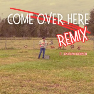 Come Over Here (Remix)