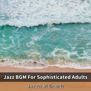 Jazz BGM For Sophisticated Adults