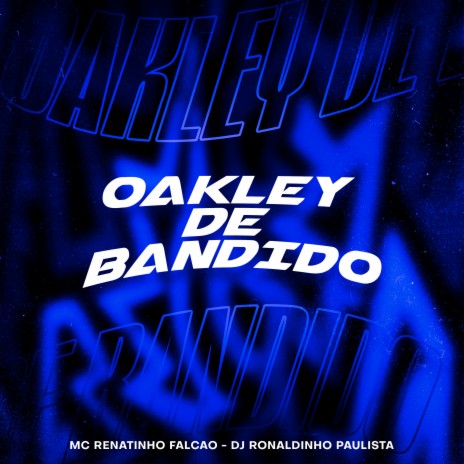 Oakley de Bandido ft. DJ Ronaldinho Paulista | Boomplay Music