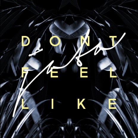 Don't Feel Like | Boomplay Music