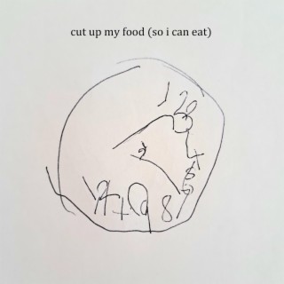 cut up my food (so i can eat) lyrics | Boomplay Music