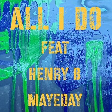 All I Do ft. Henry B & Mayeday | Boomplay Music