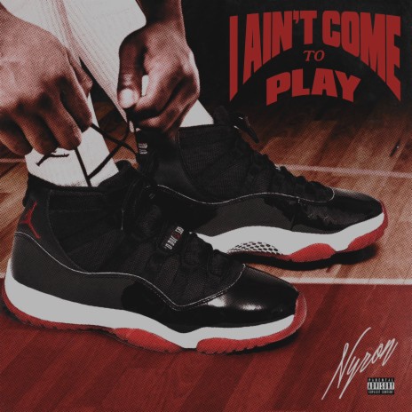 I Ain't Come To Play (Clean Version) | Boomplay Music