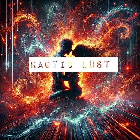 Kaotic Lust | Boomplay Music