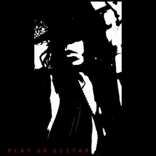 PLAY UR GUITAR lyrics | Boomplay Music