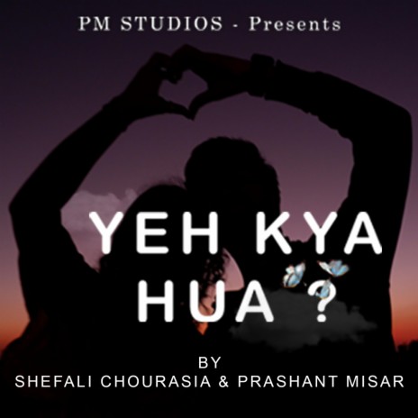 Yeh Kya hua? ft. Shefali Chourasia | Boomplay Music