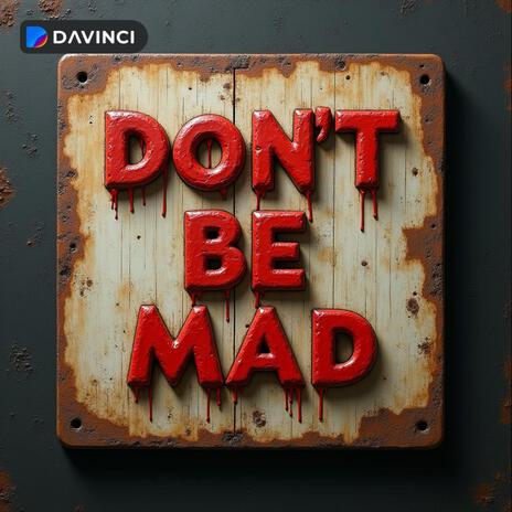 DON'T BE MAD | Boomplay Music