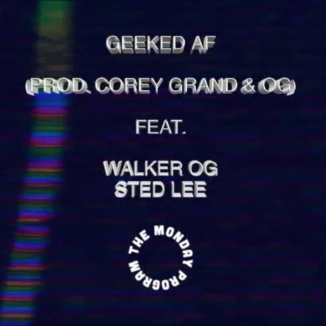 Geeked AF (feat. Sted Lee & Walker OG) | Boomplay Music